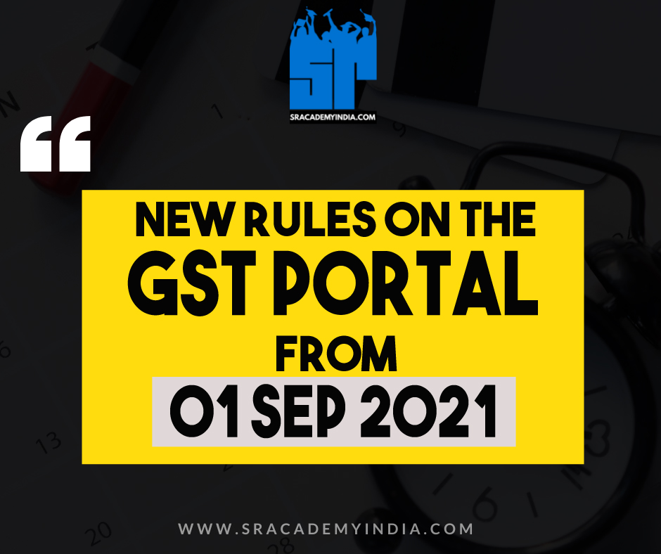 New Rules on GST portal from 01 09 2021